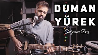 Video thumbnail of "Tolgahan Baş - Yürek (Duman Cover)"
