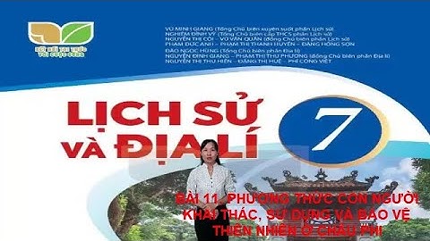 BÀI 11. PHƯƠNG THỨC CON NGƯỜI KHAI THÁC, SỬ DỤNG VÀ BẢO VỆ THIÊN NHIÊN Ở CHÂU PHI (SÁCH KẾT NỐI)
