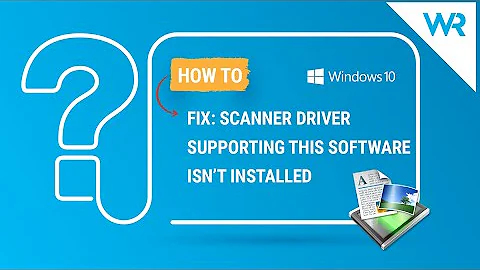 FIX: Scanner driver supporting this software isn’t installed