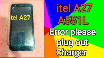 itel A27 A551L Error please plug out charger