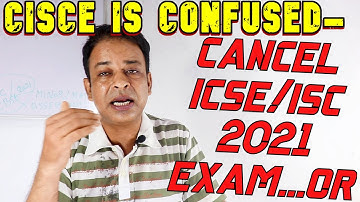 Today CISCE is Mostly CONFUSED What to DO?-CANCEL ICSE/ISC 2021 Board Exams or Be Ready to CONDUCT