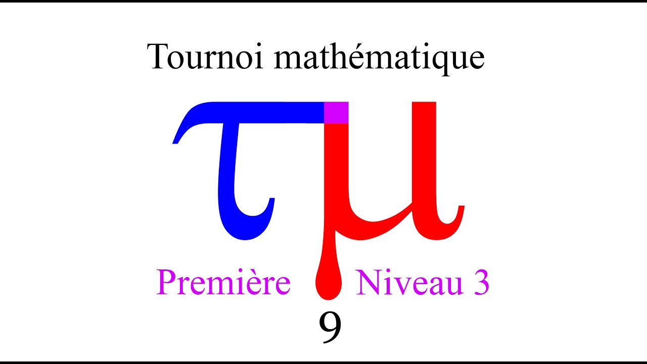 139 : Tournoi mathématique - Première - Niveau 3 - Vidéo 9