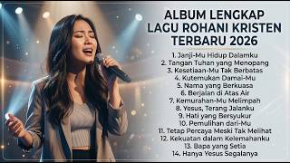 Album Rohani Kristen Terpopuler 2026  Lagu Penyembahan Penuh Mujizat