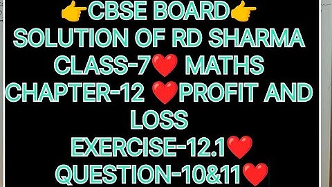 CLASS-7 ,SOLUTION OF RD SHARMA, CHAPTER-12, PROFIT AND LOSS, EXERCISE-12.1,QUESTIONS-10&11