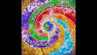 Rob Vector - Future Songs Of Old [Full Album] screenshot 5