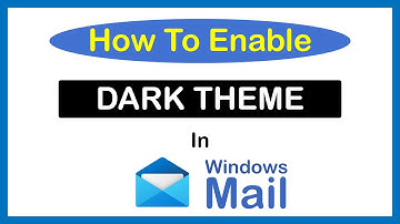 Windows Mail: How To Enable A Dark Theme