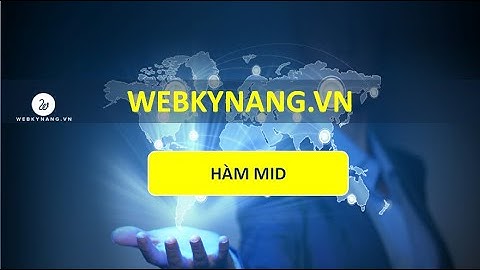 Hàm MID: Tách ký tự từ giữa, lấy bao nhiêu ký tự bạn muốn - Học EXCEL cơ bản - WEBKYNANG.VN