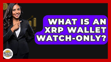 What Is An XRP Wallet Watch-only? - CryptoBasics360.com