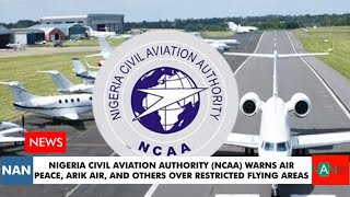 NCAA Warns Air Peace, Arik Air, & Others Over Restricted Flying Areas