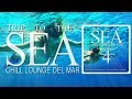 Trip To The Sea 4 (Chill Lounge Del Mar) Continuous smooth Café Mix (Full HD)