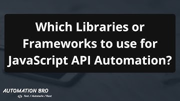 Which libraries or frameworks to use for JavaScript API Automation Testing?