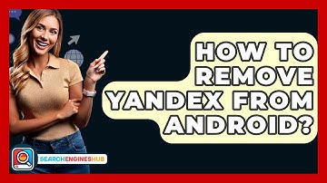How To Remove Yandex From Android? - SearchEnginesHub.com