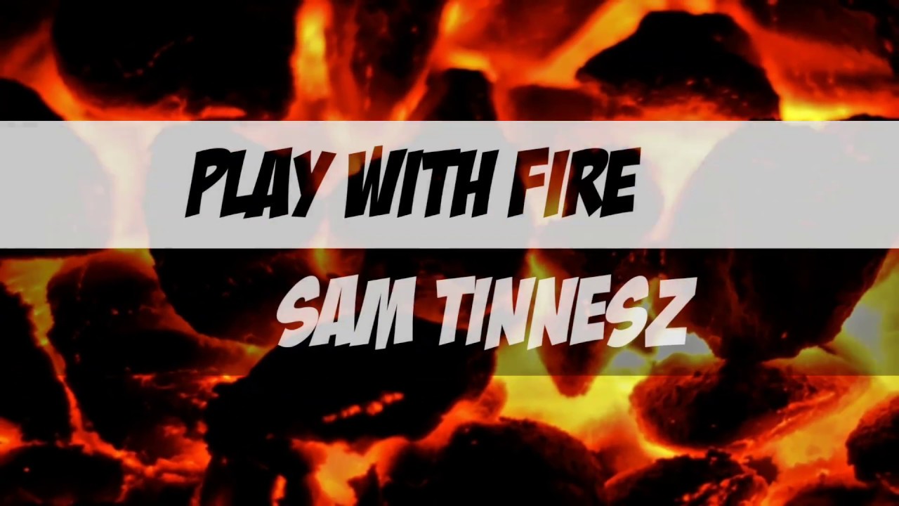 Play With Fire(Lyrics)- Sam Tinnesz. - YouTube