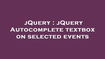 jQuery : jQuery Autocomplete textbox on selected events