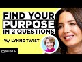 2 questions to find your purpose in life  lynne twist  marie forleo