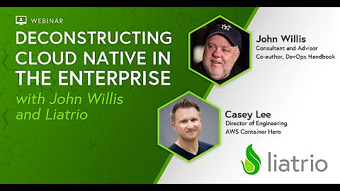 Deconstructing Cloud Native in the Enterprise with John Willis and Liatrio