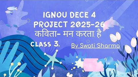 IGNOU DECE 4 PROJECT WORK 2025-26 DAY - 3 कविता मन करता है by Swati Sharma