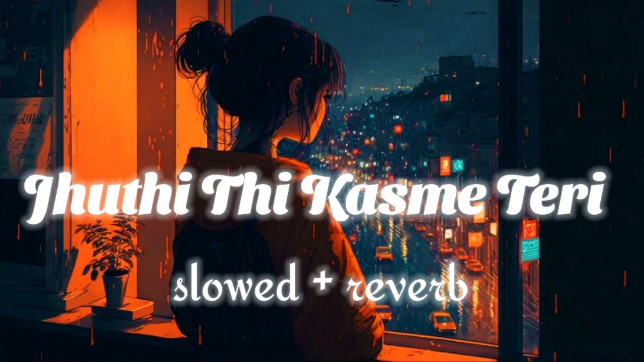 Jhuthi thi Kasme Teri slowed  reverb  lyrical by darshan raval lofi song 