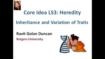 Next Generation Science Standards Core Ideas: Heredity: Inheritance and Variation of Traits