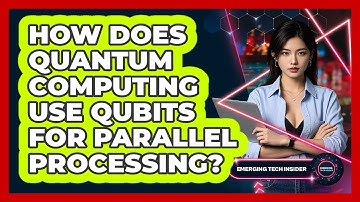 How Does Quantum Computing Use Qubits For Parallel Processing? - Emerging Tech Insider
