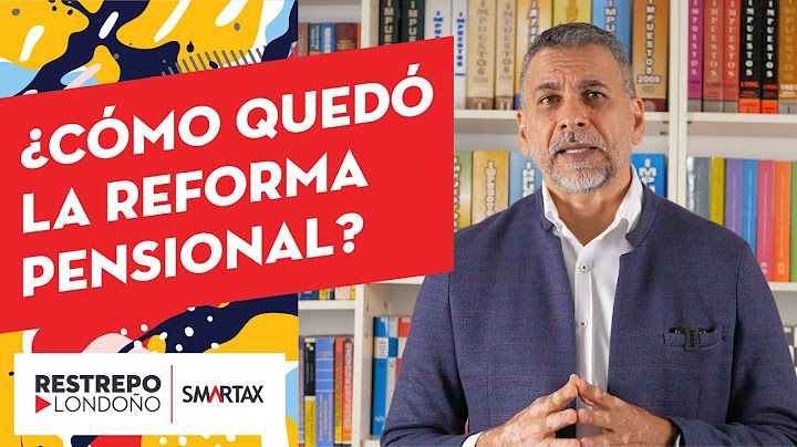 ¿Cómo quedó la Reforma Pensional?