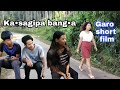 Ka•sagipa bang•a||Garo short film