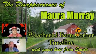 Maura Murray : The Weathered Barn Corner Timeline with guest host John Smith