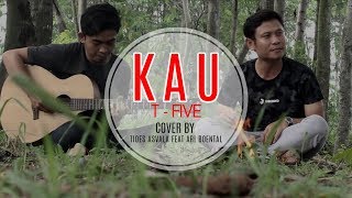 Kau - T Five ( Acoustic Cover by Tides Asvala feat Ari Boental )