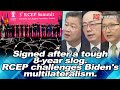 Signed after a tough 8-year slog. RCEP challenges Biden's multilateralism.