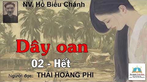 DÂY OAN. Tập 02 - Hết. Tác giả NV. Hồ Biểu Chánh. Người đọc: Thái Hoàng Phi