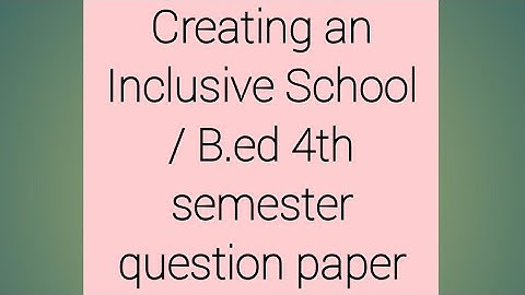 Creating an Inclusive School/ B.ed 4th semester question paper 2021/ Jiwaji University