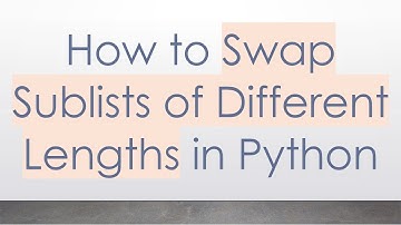 How to Swap Sublists of Different Lengths in Python
