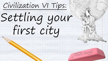 Civilization VI Tips: Settling Your First City