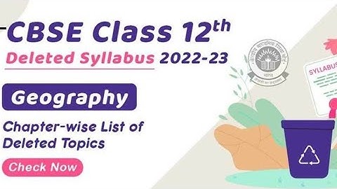 CBSE Class 12th Deleted Syllabus 2022-23 of Geography | Chapter-wise List of Deleted Topics |