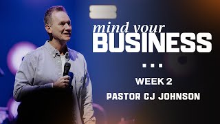 Mind Your Business | Week 2 | Pastor CJ Johnson