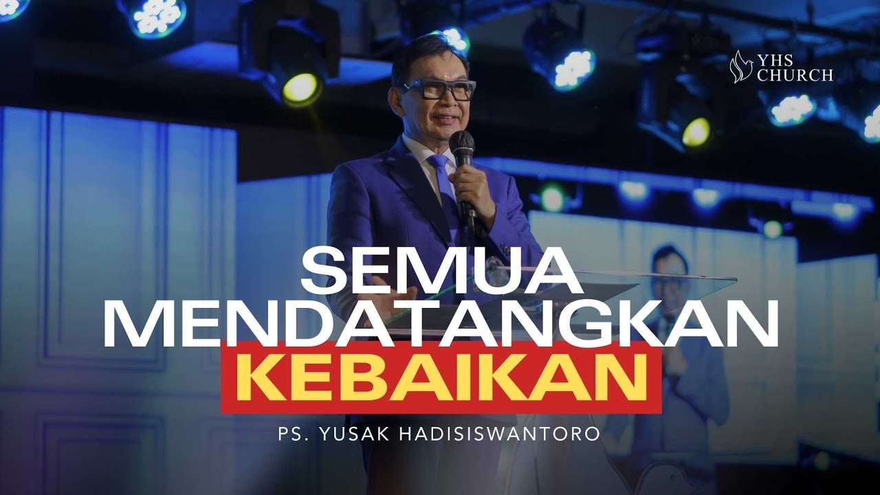 SEMUA MENDATANGKAN KEBAIKAN | PS. YUSAK HADISISWANTORO