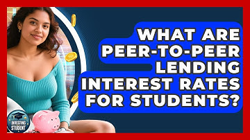 What Are Peer-to-Peer Lending Interest Rates For Students? - Investing As A Student