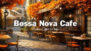 Fall Coffee Shop Ambience 🍂☕ Autumn Bossa Nova Jazz Music for Good Mood, Stress Relief | Bossa Nova