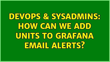 DevOps & SysAdmins: How can we add units to grafana email alerts?