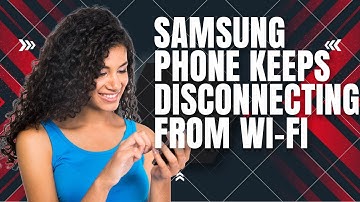 How To Fix A Samsung Phone That Keeps Disconnecting From Wi-Fi Network