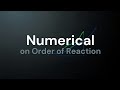 Numerical on Order of a reaction