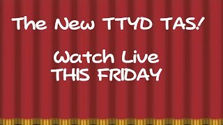 The Seventh TTYD TAS - This Friday!