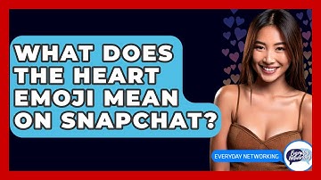 What Does The Heart Emoji Mean On Snapchat? - Everyday-Networking