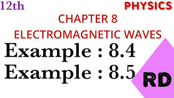 12th chapter 8 Example8.4 Example8.5 electromagnetic waves # ch 8 examples physics