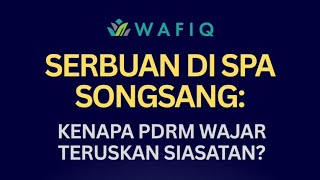 SERBUAN DI SPA SONGSANG: KENAPA PDRM WAJAR TERUSKAN SIASATAN