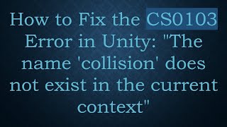 How to Fix the CS0103 Error in Unity: The name 'collision' does not exist in the current context Guide