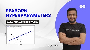 Seaborn Hyperparameters | Data Analysis in 3 Weeks | Arpit Jain | GeeksForGeeks Python