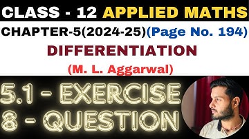 8 Ques Exercise 5.1 l Chapter 5 l DIFFERENTIATION l Class 12th Applied Maths l M L Aggarwal 2024-25