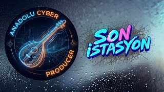 Son İstasyon - Anadolu Cyber Damar Slow Pop