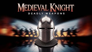 Knights of the Middle Ages: Their Most Deadly Weapons!